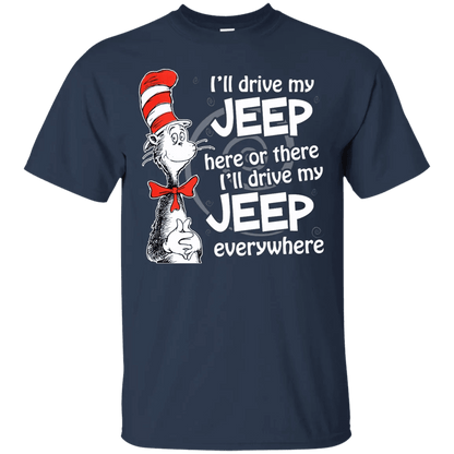 I'll Drive My Jeep Here Or There I'll Drive My Jeep Everywhere Shirt - WeCustomit