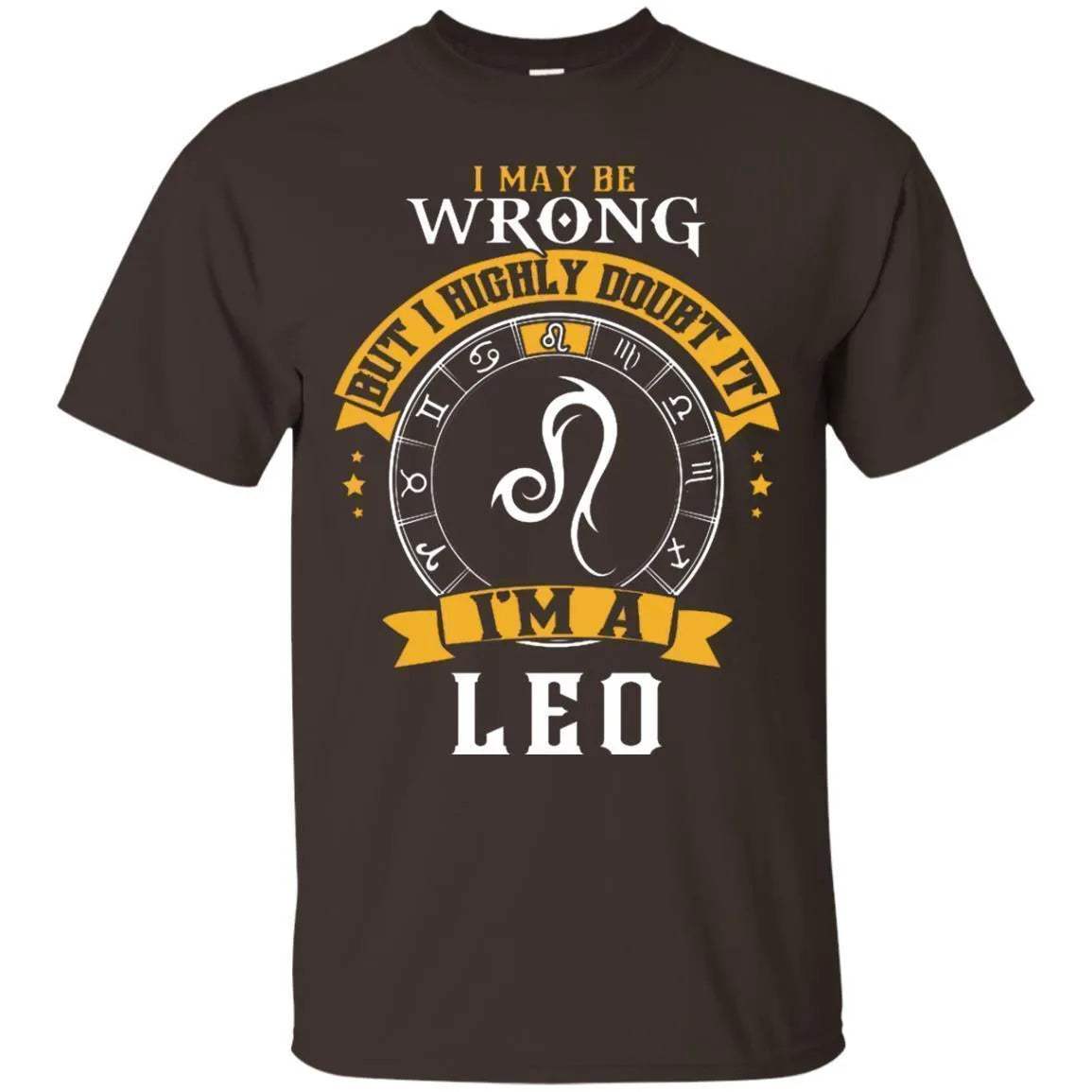 I May Be Wrong But I Highly Doubt It I'm A Leo Shirt - WeCustomit