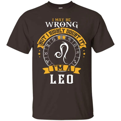 I May Be Wrong But I Highly Doubt It I'm A Leo Shirt - WeCustomit