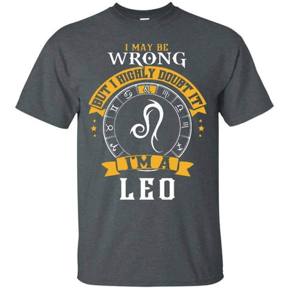 I May Be Wrong But I Highly Doubt It I'm A Leo Shirt - WeCustomit