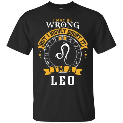 I May Be Wrong But I Highly Doubt It I'm A Leo Shirt - WeCustomit