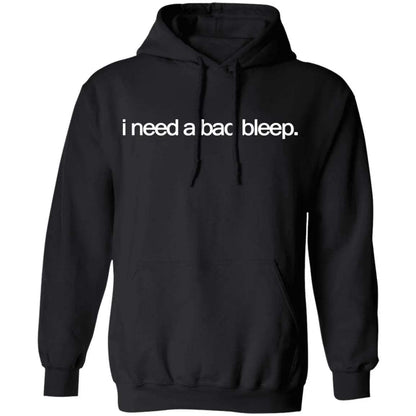 I Need A Bad Bleep Hoodie - WeCustomit