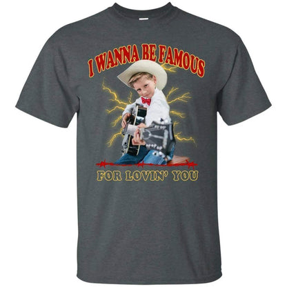 I Wanna Be Famous For Lovin You Mason Ramsey Shirt - WeCustomit