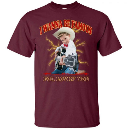 I Wanna Be Famous For Lovin You Mason Ramsey Shirt - WeCustomit