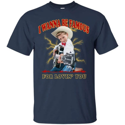 I Wanna Be Famous For Lovin You Mason Ramsey Shirt - WeCustomit