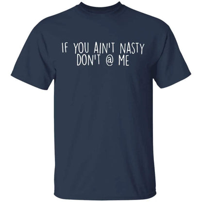 If You Aint Nasty Dont At Me Shirt 2 - WeCustomit