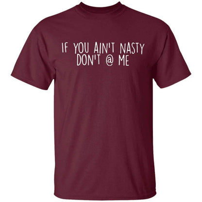 If You Aint Nasty Dont At Me Shirt 2 - WeCustomit
