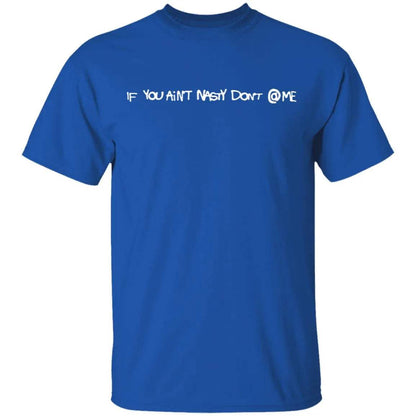 If You Aint Nasty Dont At Me Shirt - WeCustomit