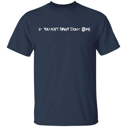 If You Aint Nasty Dont At Me Shirt - WeCustomit