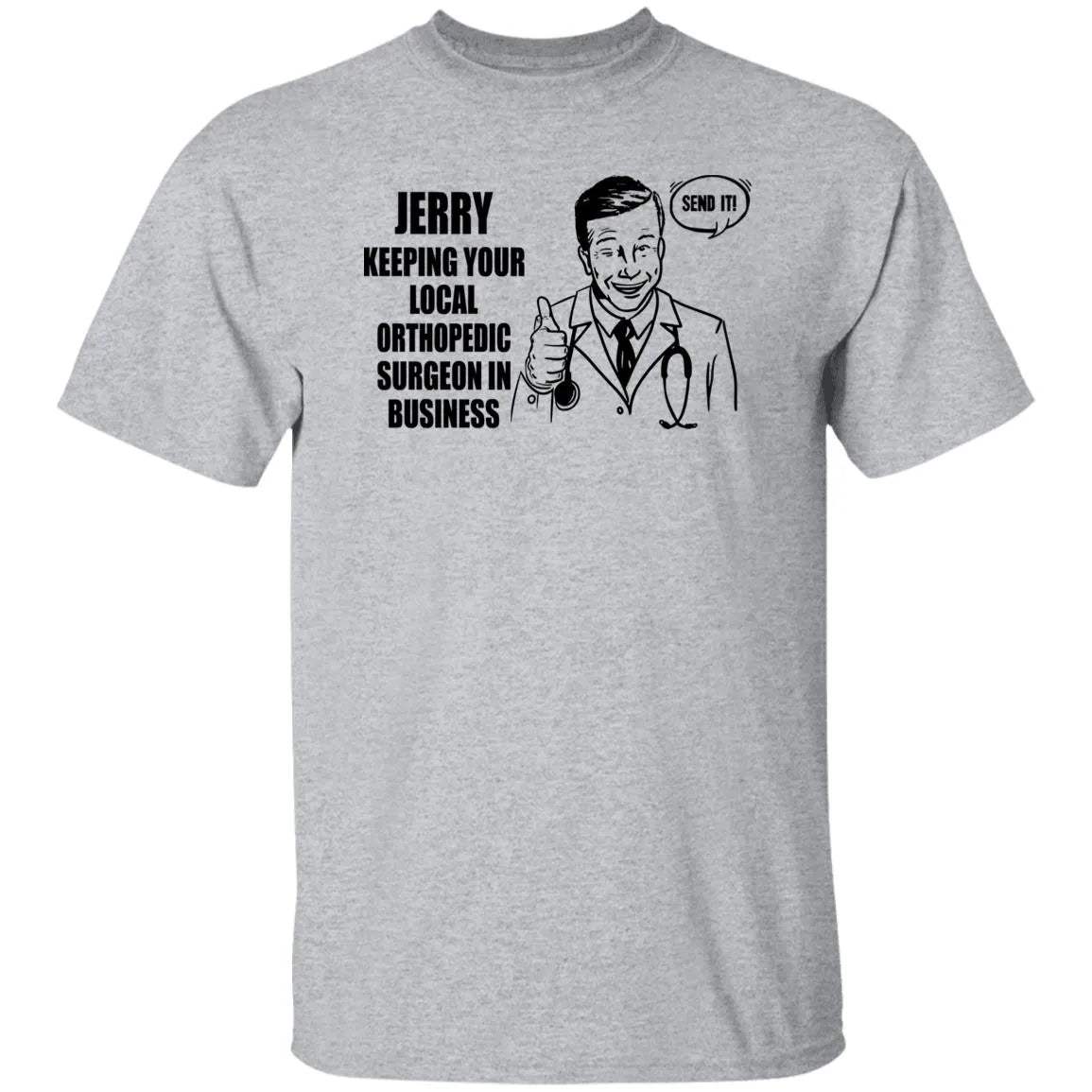 Jerry Keeping Your Local Orthopedic Surgeon In Business Shirt - WeCustomit