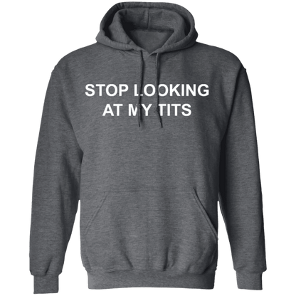 Stop Looking At My Tits Hoodie - WeCustomit