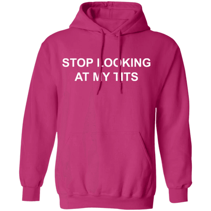 Stop Looking At My Tits Hoodie - WeCustomit
