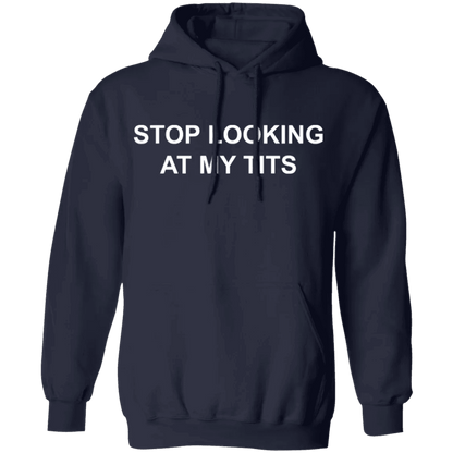 Stop Looking At My Tits Hoodie - WeCustomit