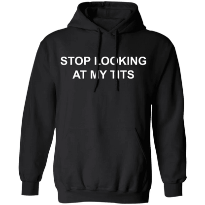Stop Looking At My Tits Hoodie - WeCustomit