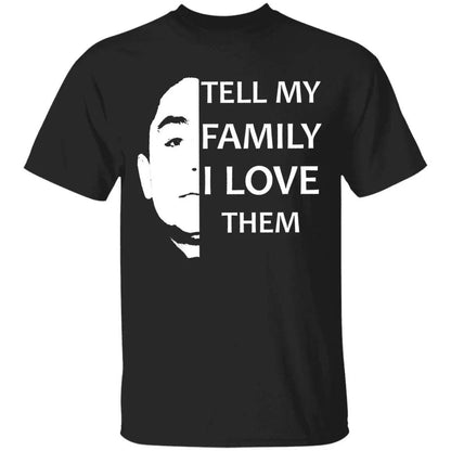 Tell My Family I Love Them Shirt - WeCustomit