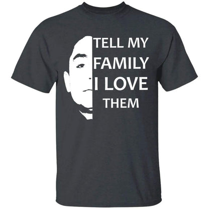 Tell My Family I Love Them Shirt - WeCustomit