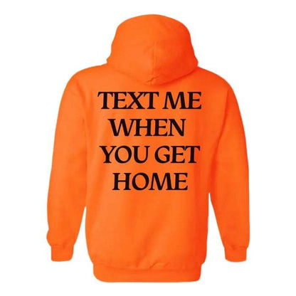 Text Me When You Get Home Hoodie - WeCustomit