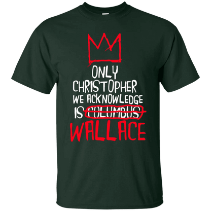 The Only Christopher We Acknowledge Is Wallace Shirt - WeCustomit