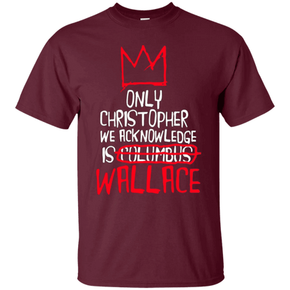 The Only Christopher We Acknowledge Is Wallace Shirt - WeCustomit