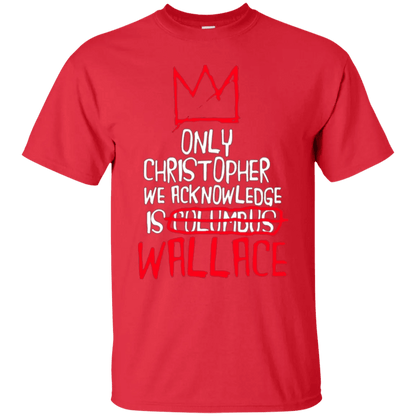 The Only Christopher We Acknowledge Is Wallace Shirt - WeCustomit