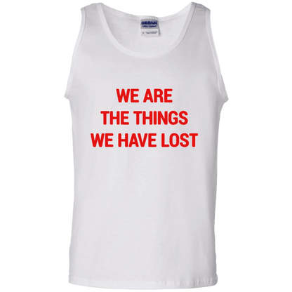 We Are The Things We Have Lost Tank Top - WeCustomit