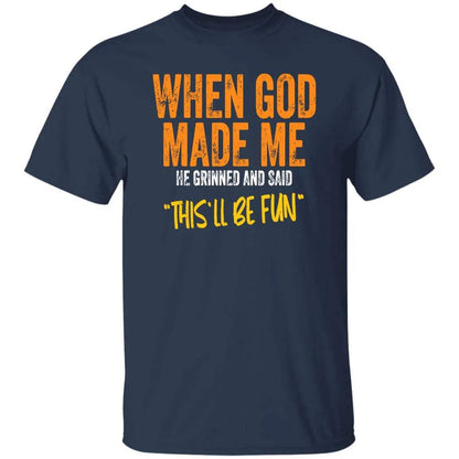 When God Made Me He Grinned And Said This’ll Be Fun Shirt - WeCustomit